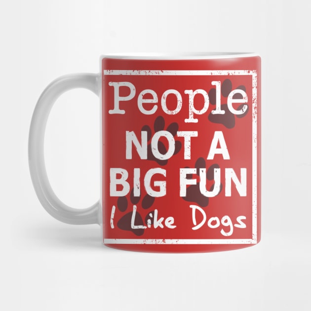 People Not a Big Fun, I Like Dogs by RobertDan